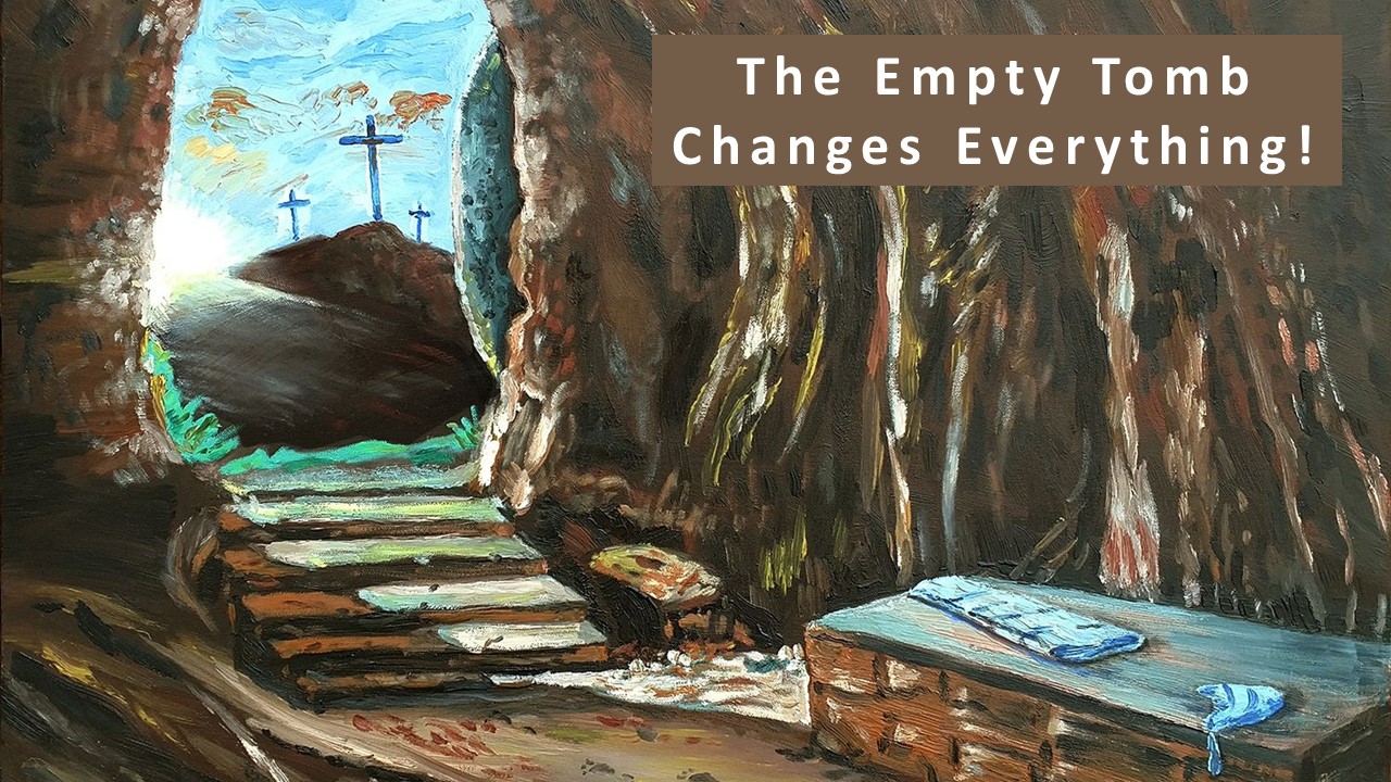 The Empty Tomb Changes Everything