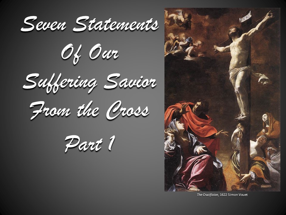 Seven Statements of Our Suffering Savior Part 1