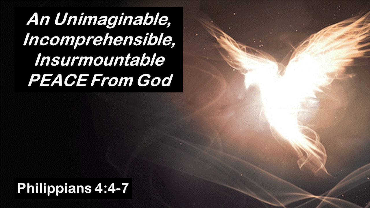 An Unimaginable, Incomprehensible, Insurmountable PEACE From God