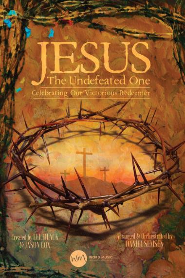 Jesus, the Undefeated One: An Easter Cantata