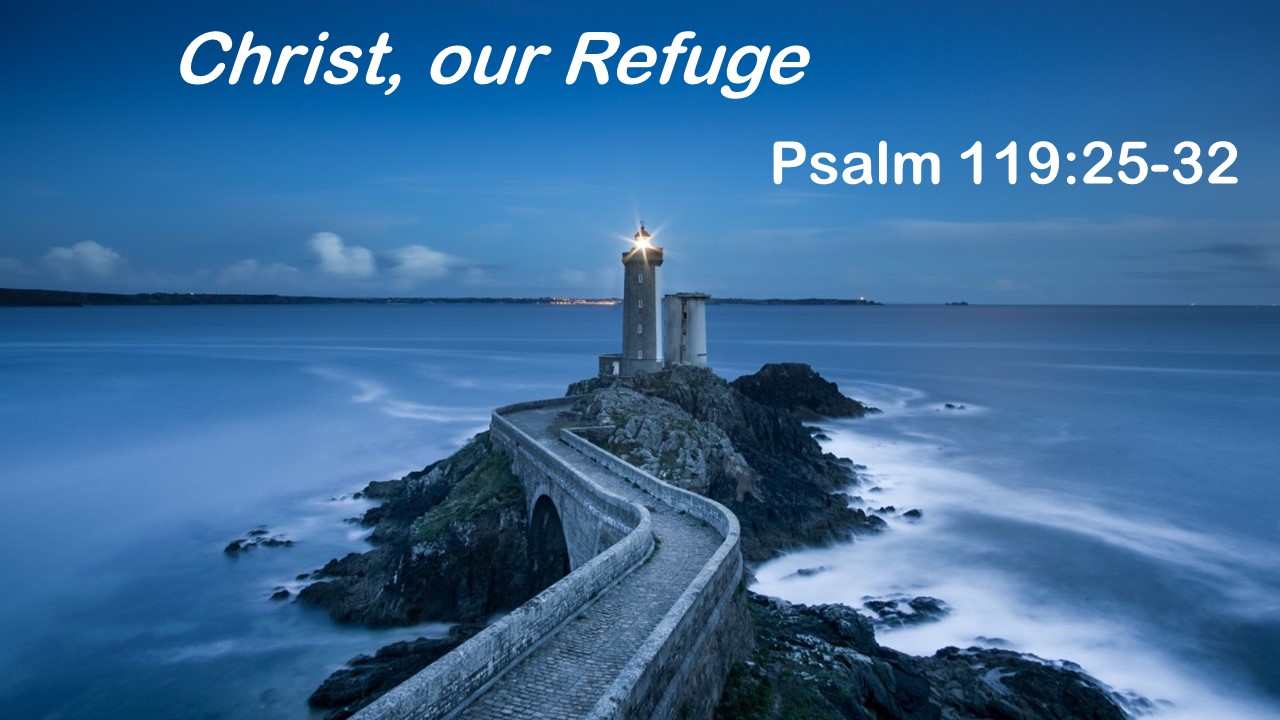 Psalm 119:25-32: Christ, our Refuge