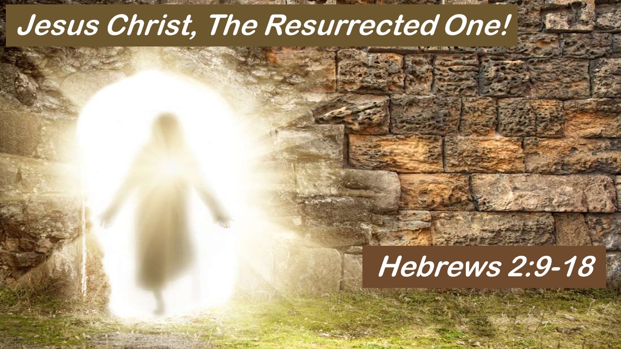 Jesus, the Resurrected One!