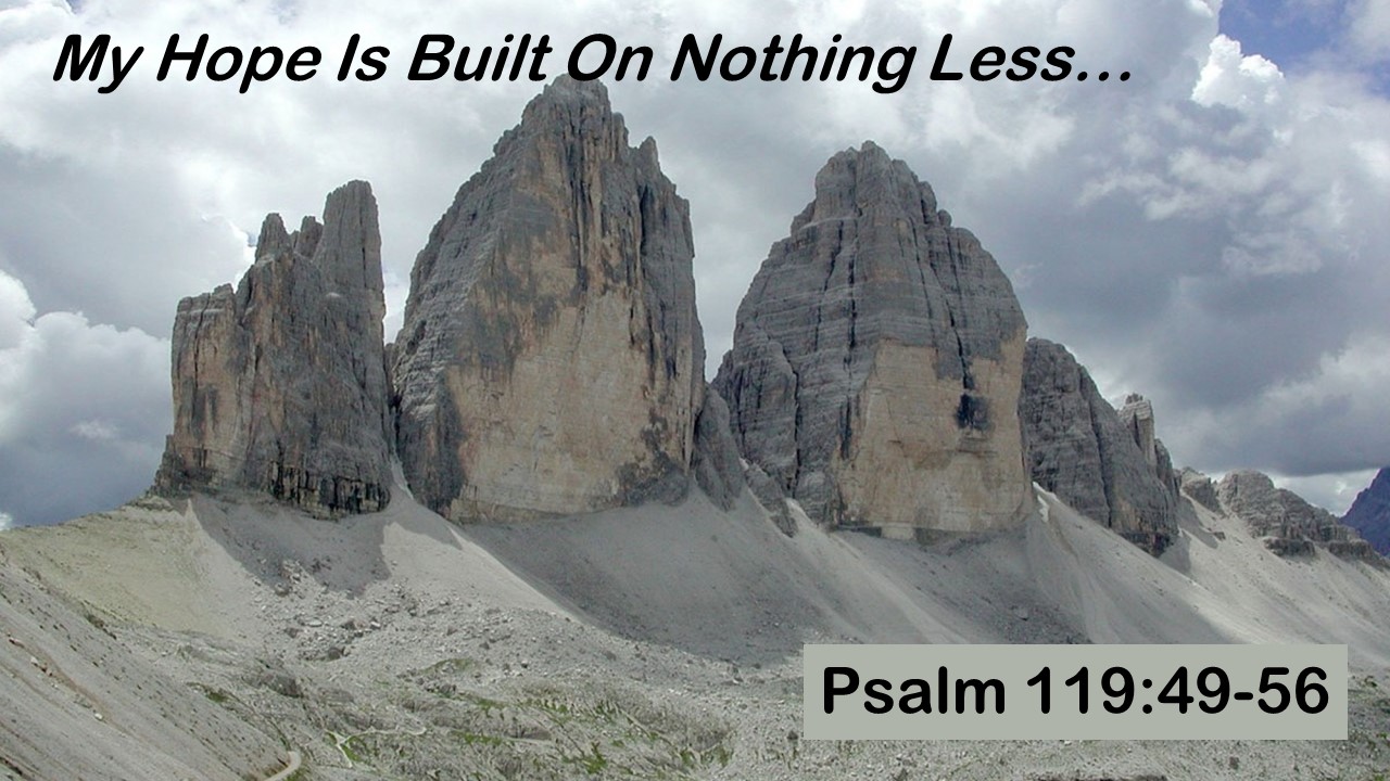 Psalm 119:49-56: My Hope Is Built On Nothing Less…