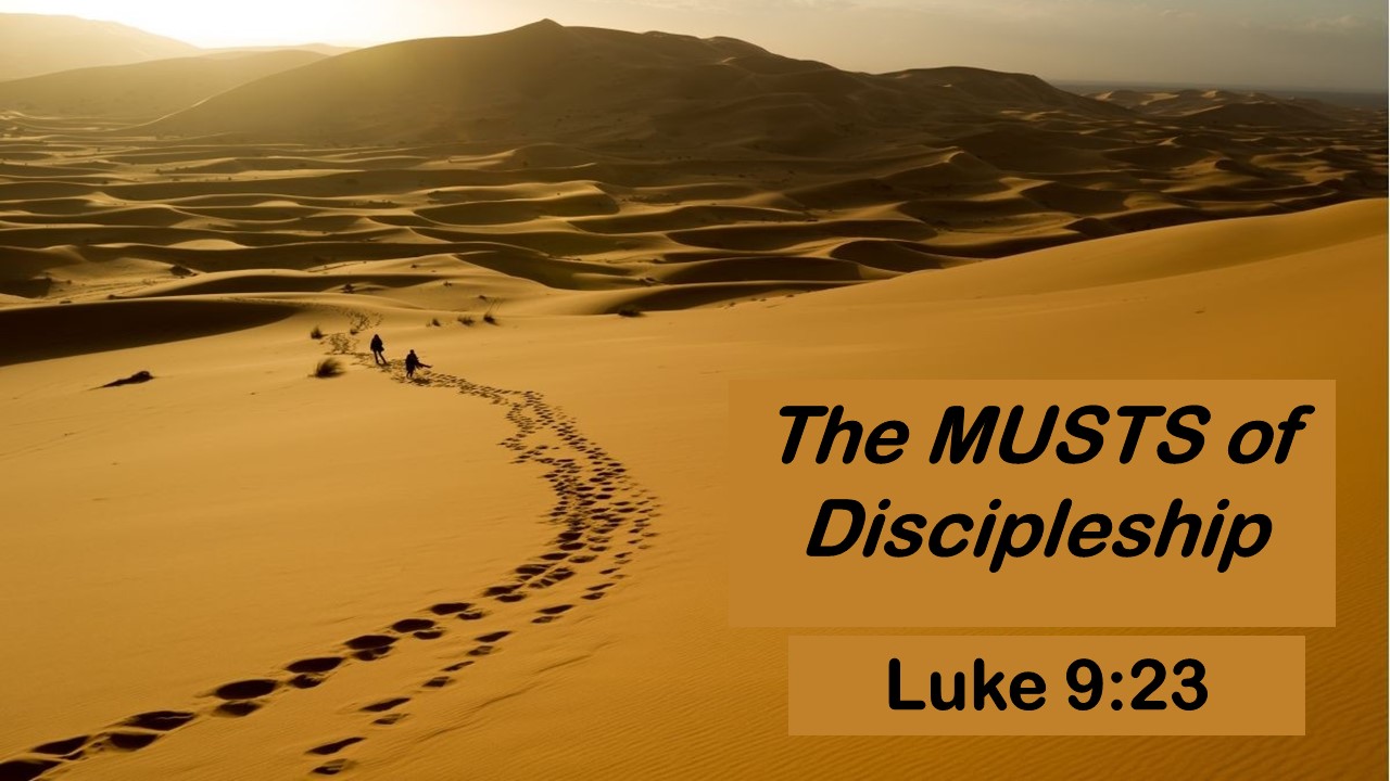 What Do I Do As A Disciple of Jesus Christ? The MUSTS of Discipleship