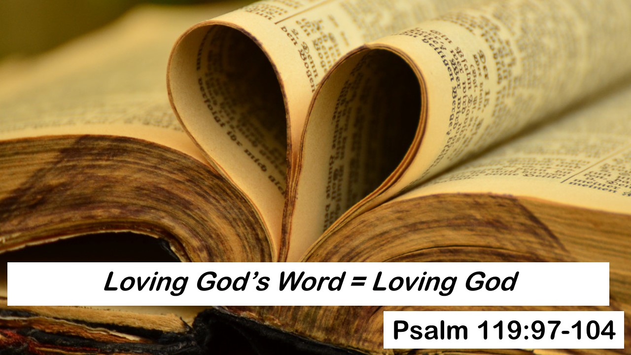 Psalm 119:97-104: Loving God’s Word = Loving God