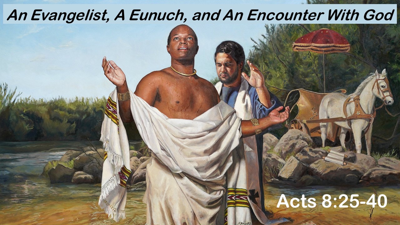 An Evangelist, A Eunuch, and An Encounter With God