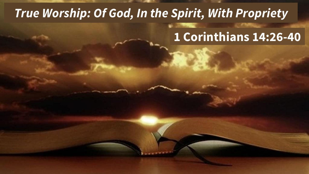 TRUE WORSHIP: Of God, In the Spirit, With Propriety