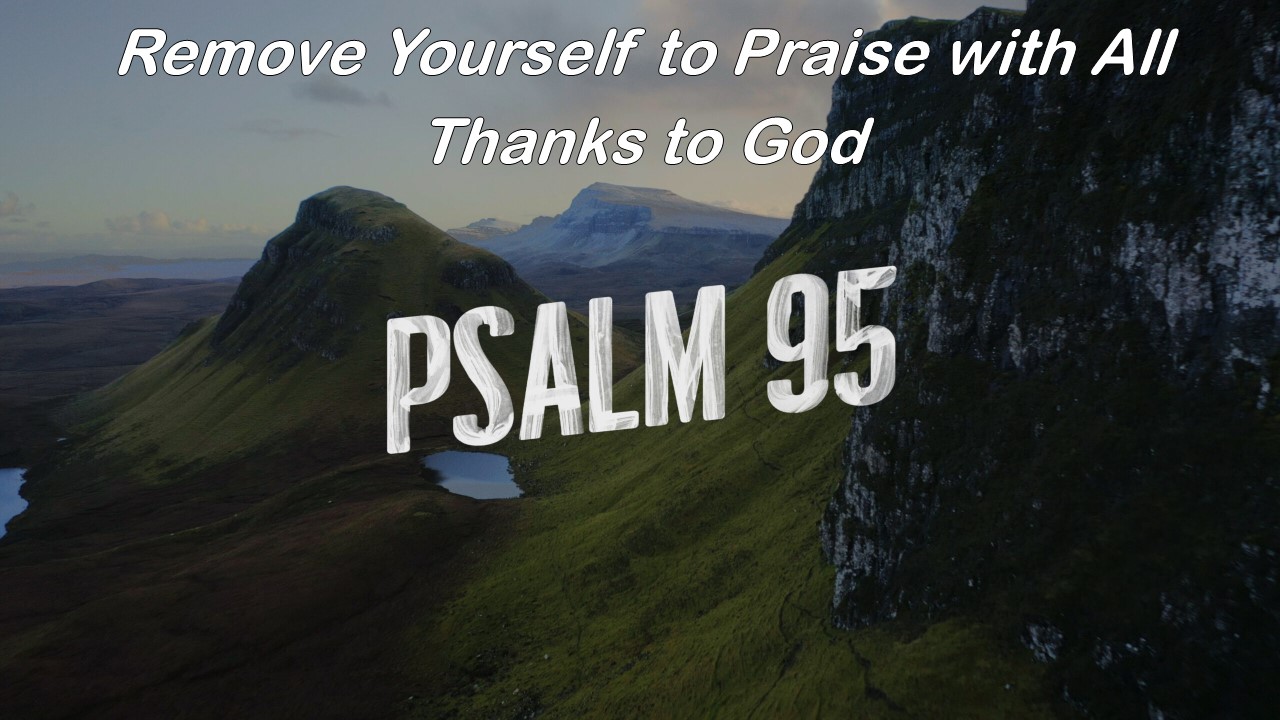 Remove Yourself to Praise with All Thanks to God